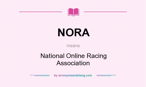What does NORA mean? It stands for National Online Racing Association