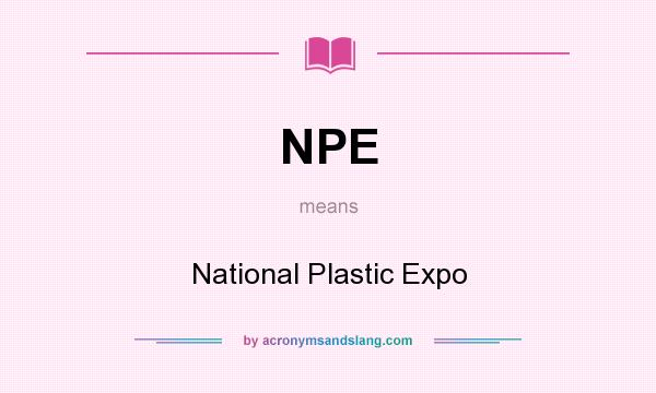 What does NPE mean? It stands for National Plastic Expo
