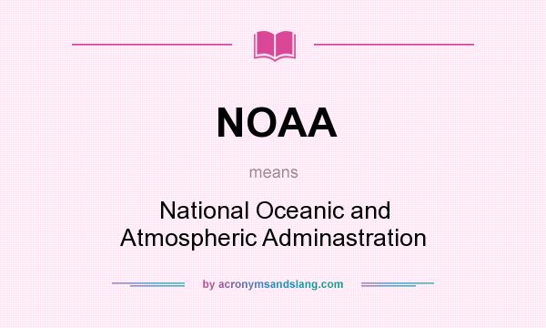 What does NOAA mean? It stands for National Oceanic and Atmospheric Adminastration