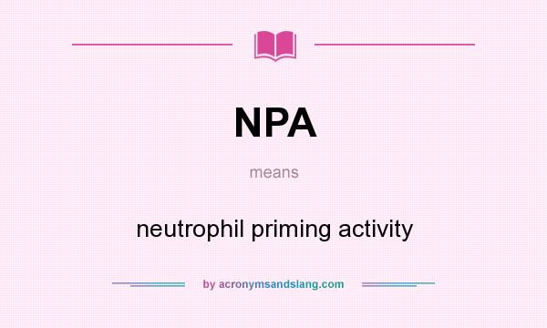 What does NPA mean? It stands for neutrophil priming activity