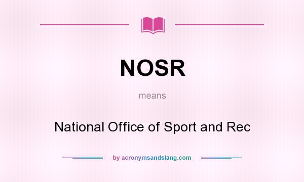 What does NOSR mean? It stands for National Office of Sport and Rec