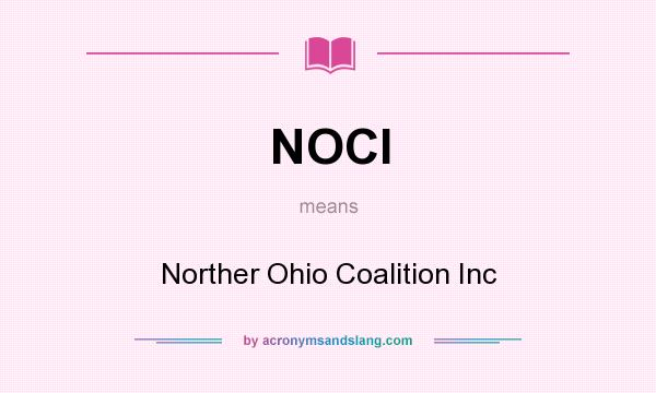 What does NOCI mean? It stands for Norther Ohio Coalition Inc