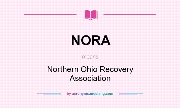 What does NORA mean? It stands for Northern Ohio Recovery Association