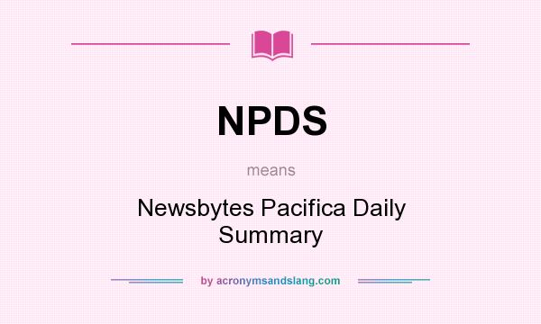 What does NPDS mean? It stands for Newsbytes Pacifica Daily Summary