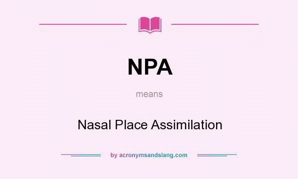 What does NPA mean? It stands for Nasal Place Assimilation