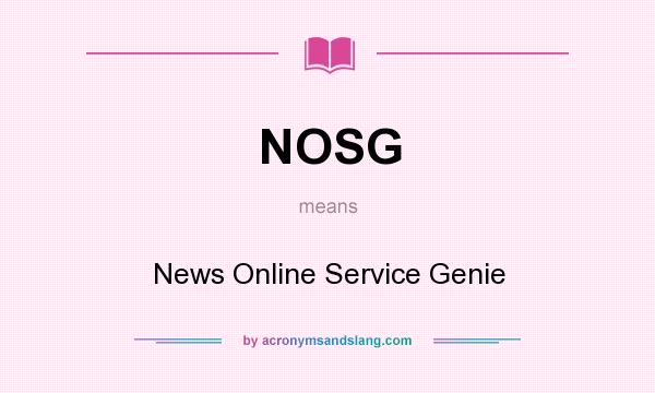 What does NOSG mean? It stands for News Online Service Genie