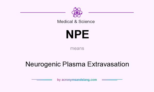 What does NPE mean? It stands for Neurogenic Plasma Extravasation