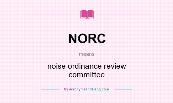 What does NORC mean? It stands for noise ordinance review committee