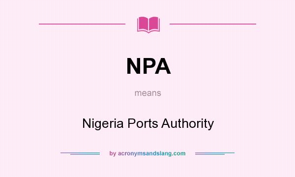 What does NPA mean? It stands for Nigeria Ports Authority