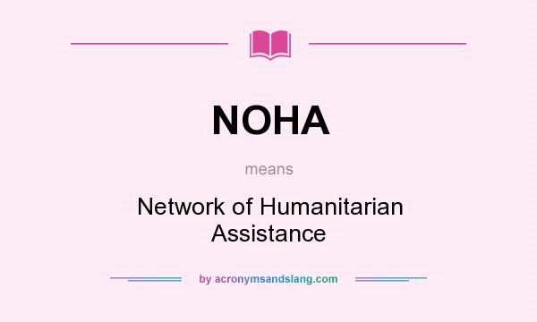 What does NOHA mean? It stands for Network of Humanitarian Assistance