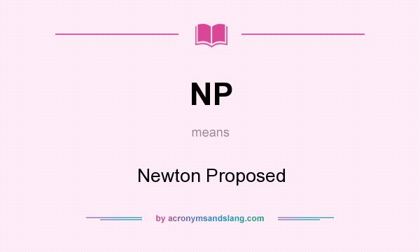 What does NP mean? It stands for Newton Proposed