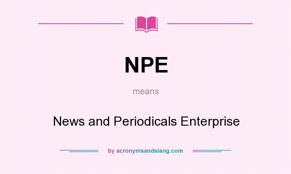 What does NPE mean? It stands for News and Periodicals Enterprise