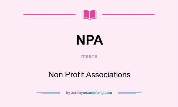 What does NPA mean? It stands for Non Profit Associations