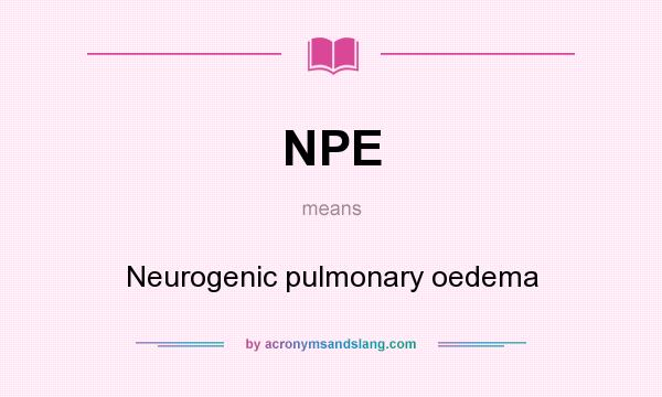 What does NPE mean? It stands for Neurogenic pulmonary oedema