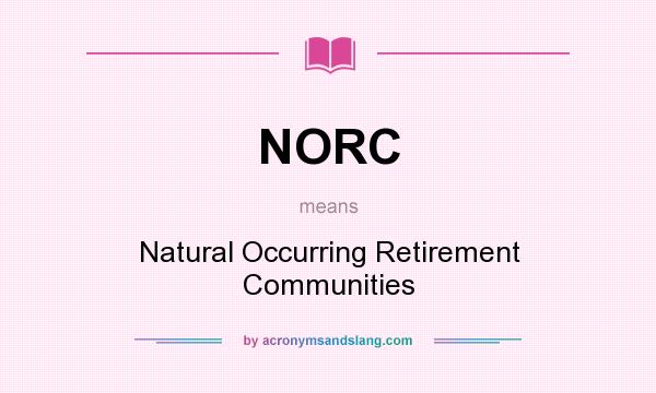 What does NORC mean? It stands for Natural Occurring Retirement Communities