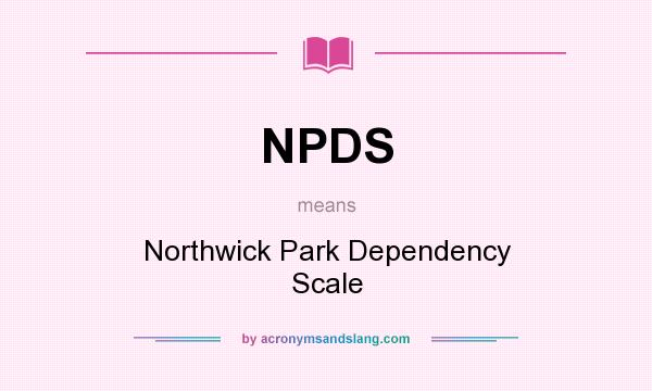 What does NPDS mean? It stands for Northwick Park Dependency Scale