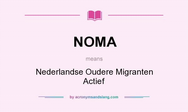 What does NOMA mean? It stands for Nederlandse Oudere Migranten Actief