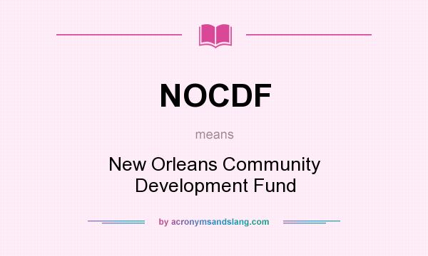 What does NOCDF mean? It stands for New Orleans Community Development Fund