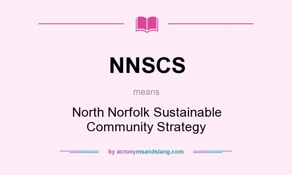 What does NNSCS mean? It stands for North Norfolk Sustainable Community Strategy