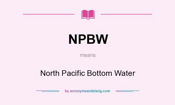 What does NPBW mean? It stands for North Pacific Bottom Water