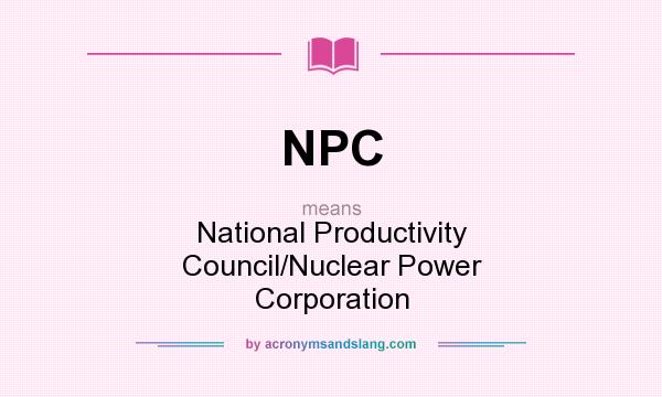 What does NPC mean? It stands for National Productivity Council/Nuclear Power Corporation