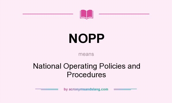 What does NOPP mean? It stands for National Operating Policies and Procedures