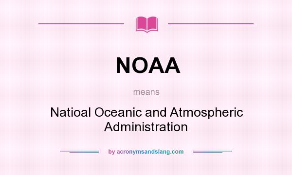 What does NOAA mean? It stands for Natioal Oceanic and Atmospheric Administration