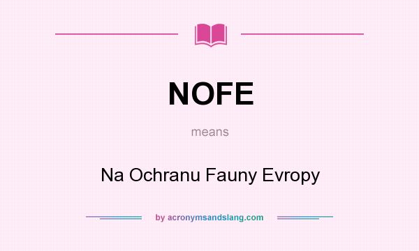 What does NOFE mean? It stands for Na Ochranu Fauny Evropy