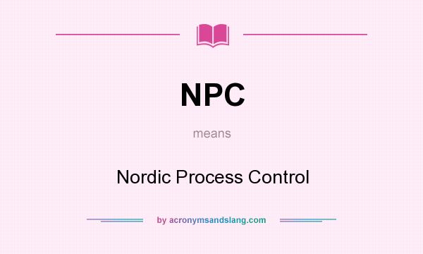 What does NPC mean? It stands for Nordic Process Control