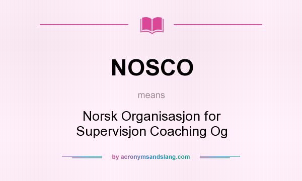 What does NOSCO mean? It stands for Norsk Organisasjon for Supervisjon Coaching Og