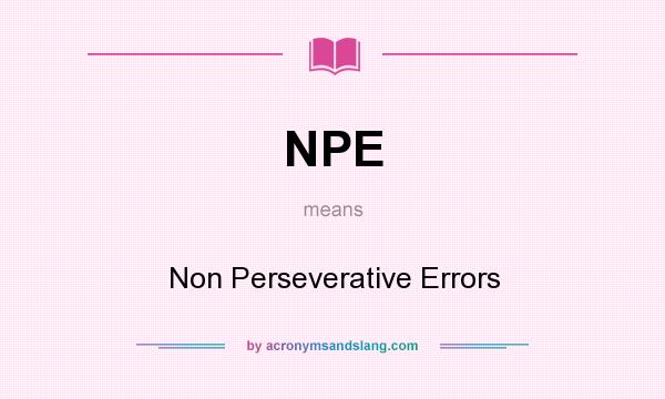 What does NPE mean? It stands for Non Perseverative Errors
