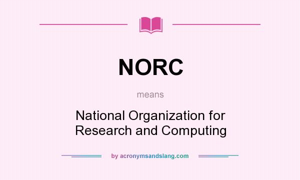 What does NORC mean? It stands for National Organization for Research and Computing
