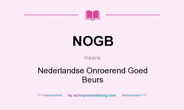What does NOGB mean? It stands for Nederlandse Onroerend Goed Beurs
