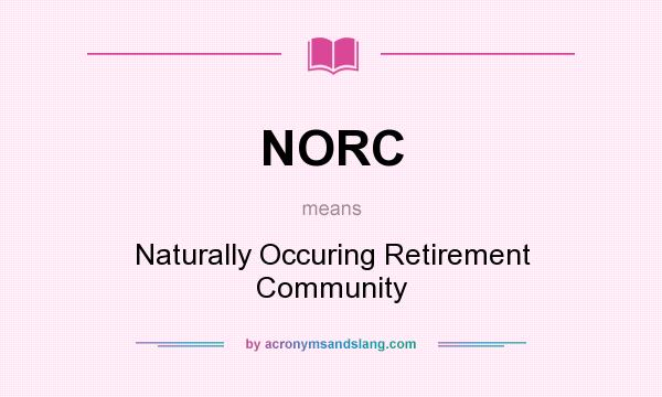 What does NORC mean? It stands for Naturally Occuring Retirement Community