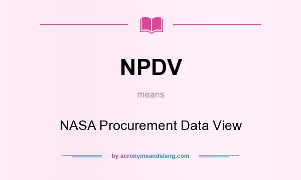 What does NPDV mean? It stands for NASA Procurement Data View