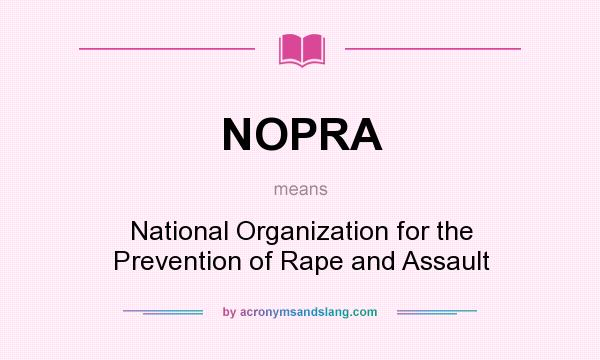 What does NOPRA mean? It stands for National Organization for the Prevention of Rape and Assault