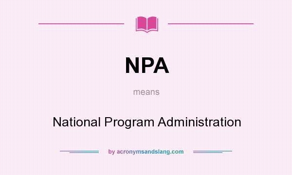 What does NPA mean? It stands for National Program Administration