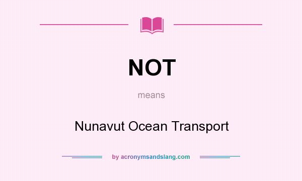 What does NOT mean? It stands for Nunavut Ocean Transport
