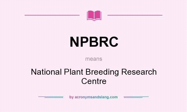 What does NPBRC mean? It stands for National Plant Breeding Research Centre