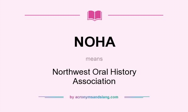 What does NOHA mean? It stands for Northwest Oral History Association