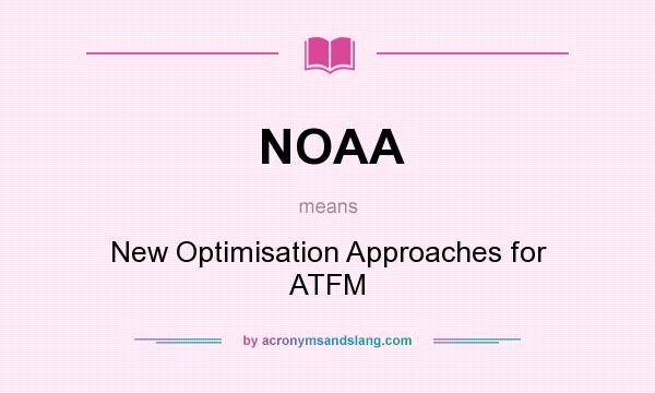 What does NOAA mean? It stands for New Optimisation Approaches for ATFM