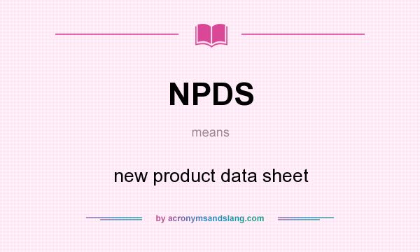 What does NPDS mean? It stands for new product data sheet