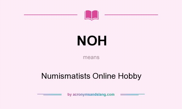 What does NOH mean? It stands for Numismatists Online Hobby