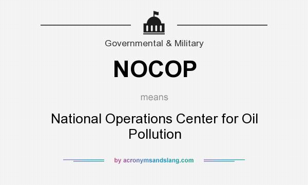 What does NOCOP mean? It stands for National Operations Center for Oil Pollution