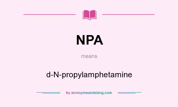 What does NPA mean? It stands for d-N-propylamphetamine