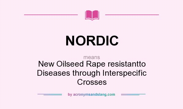 What does NORDIC mean? It stands for New Oilseed Rape resistantto Diseases through Interspecific Crosses
