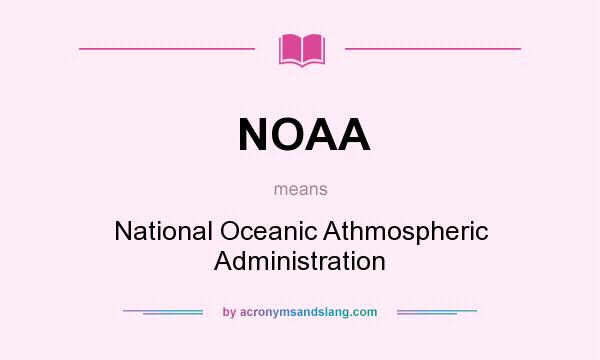 What does NOAA mean? It stands for National Oceanic Athmospheric Administration