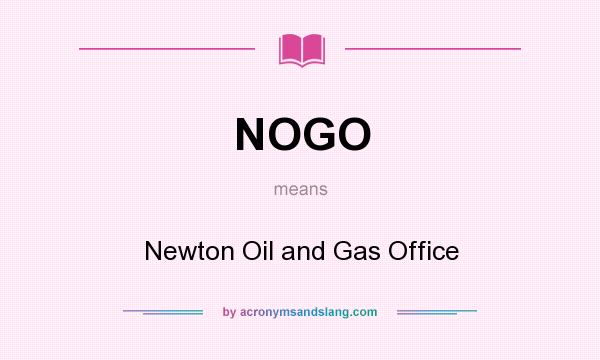 What does NOGO mean? It stands for Newton Oil and Gas Office