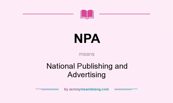 What does NPA mean? It stands for National Publishing and Advertising