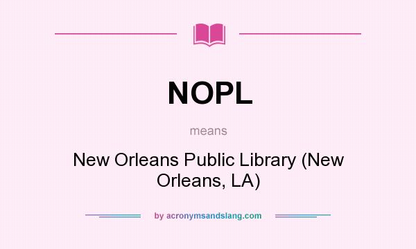 What does NOPL mean? It stands for New Orleans Public Library (New Orleans, LA)